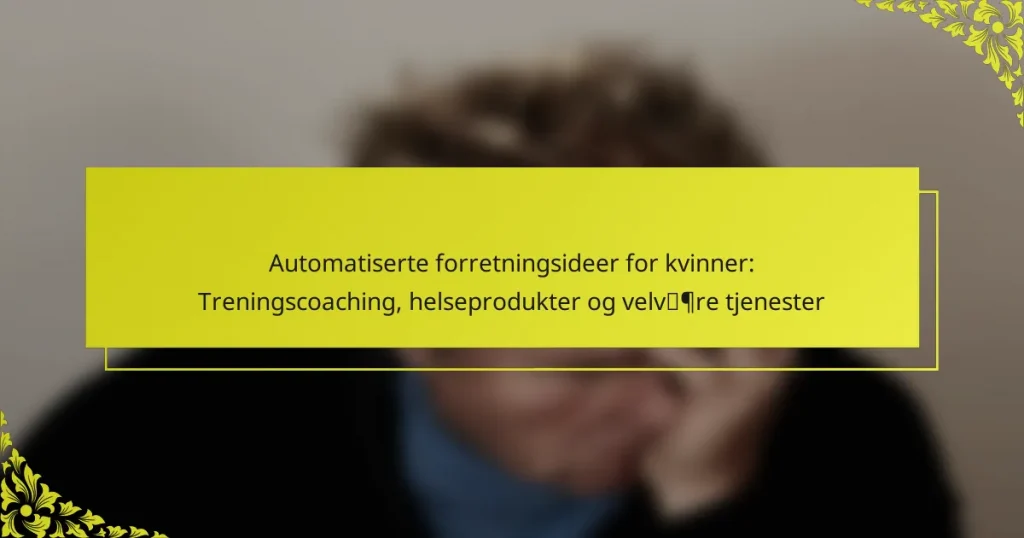 Automatiserte forretningsideer for kvinner: Treningscoaching, helseprodukter og velvære tjenester