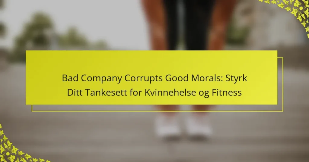 Bad Company Corrupts Good Morals: Styrk Ditt Tankesett for Kvinnehelse og Fitness