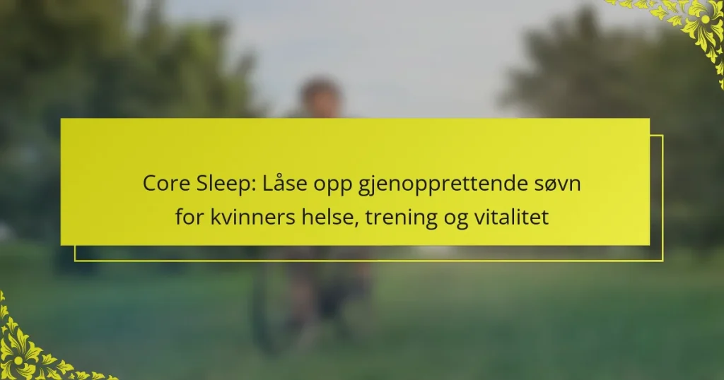 Core Sleep: Låse opp gjenopprettende søvn for kvinners helse, trening og vitalitet