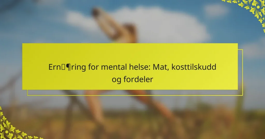 Ernæring for mental helse: Mat, kosttilskudd og fordeler