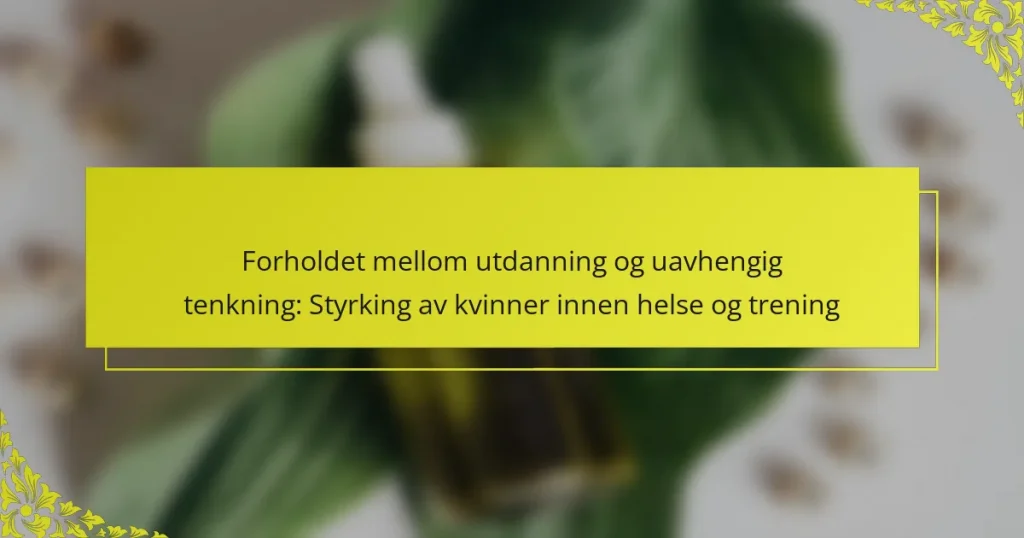 Forholdet mellom utdanning og uavhengig tenkning: Styrking av kvinner innen helse og trening