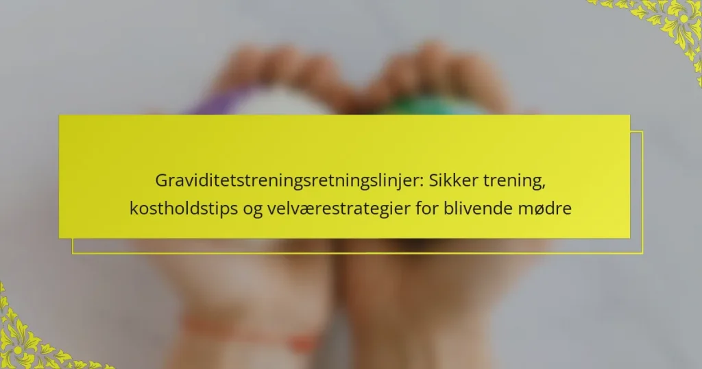 Graviditetstreningsretningslinjer: Sikker trening, kostholdstips og velværestrategier for blivende mødre