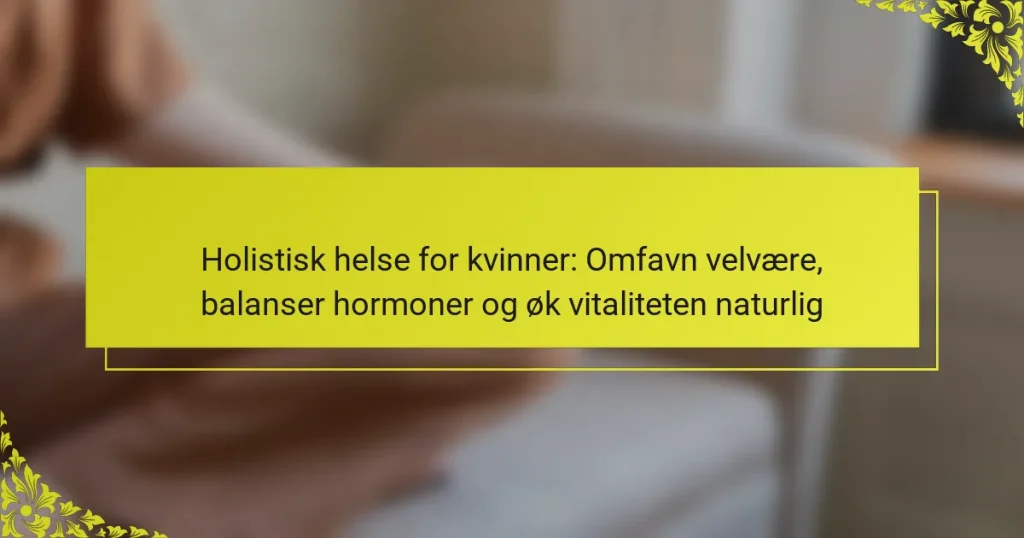 Holistisk helse for kvinner: Omfavn velvære, balanser hormoner og øk vitaliteten naturlig