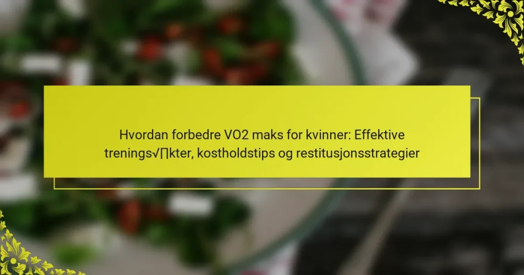 Hvordan forbedre VO2 maks for kvinner: Effektive treningsøkter, kostholdstips og restitusjonsstrategier