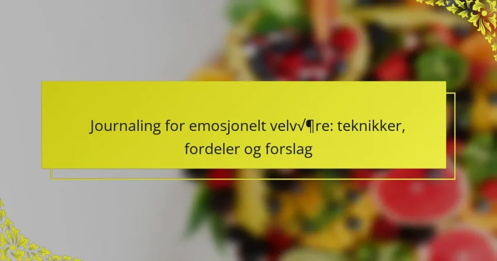 Journaling for emosjonelt velvære: teknikker, fordeler og forslag