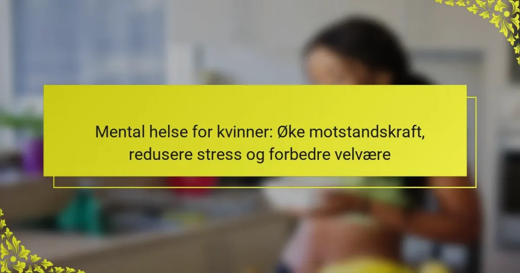 Mental helse for kvinner: Øke motstandskraft, redusere stress og forbedre velvære