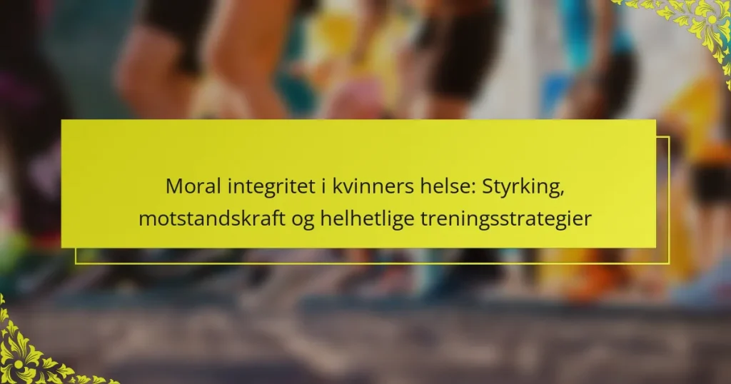 Moral integritet i kvinners helse: Styrking, motstandskraft og helhetlige treningsstrategier