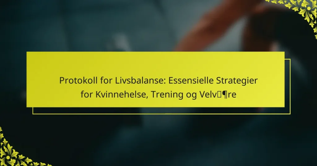 Protokoll for Livsbalanse: Essensielle Strategier for Kvinnehelse, Trening og Velvære
