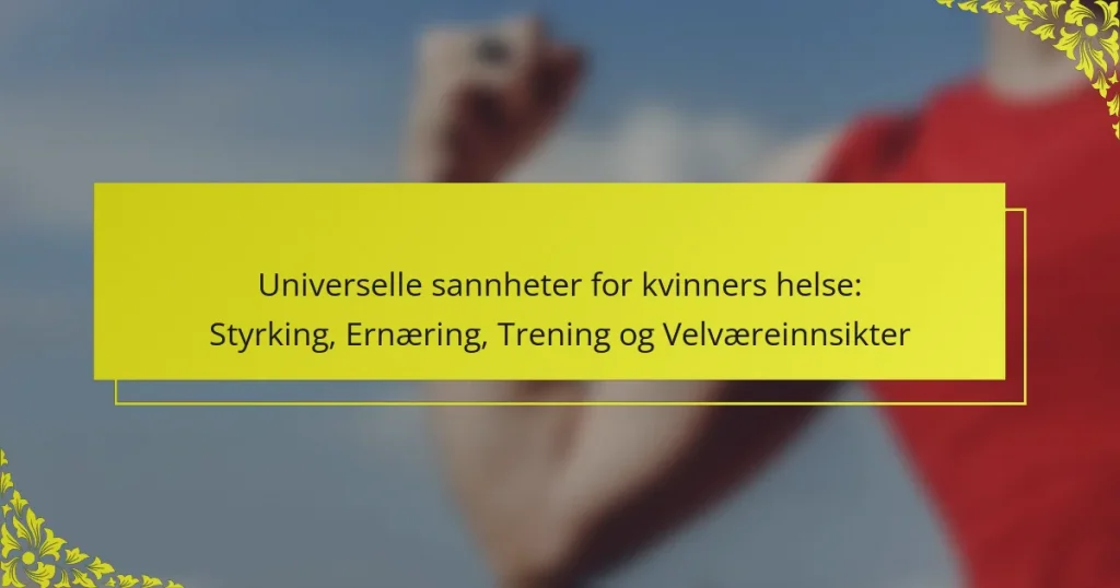 Universelle sannheter for kvinners helse: Styrking, Ernæring, Trening og Velværeinnsikter