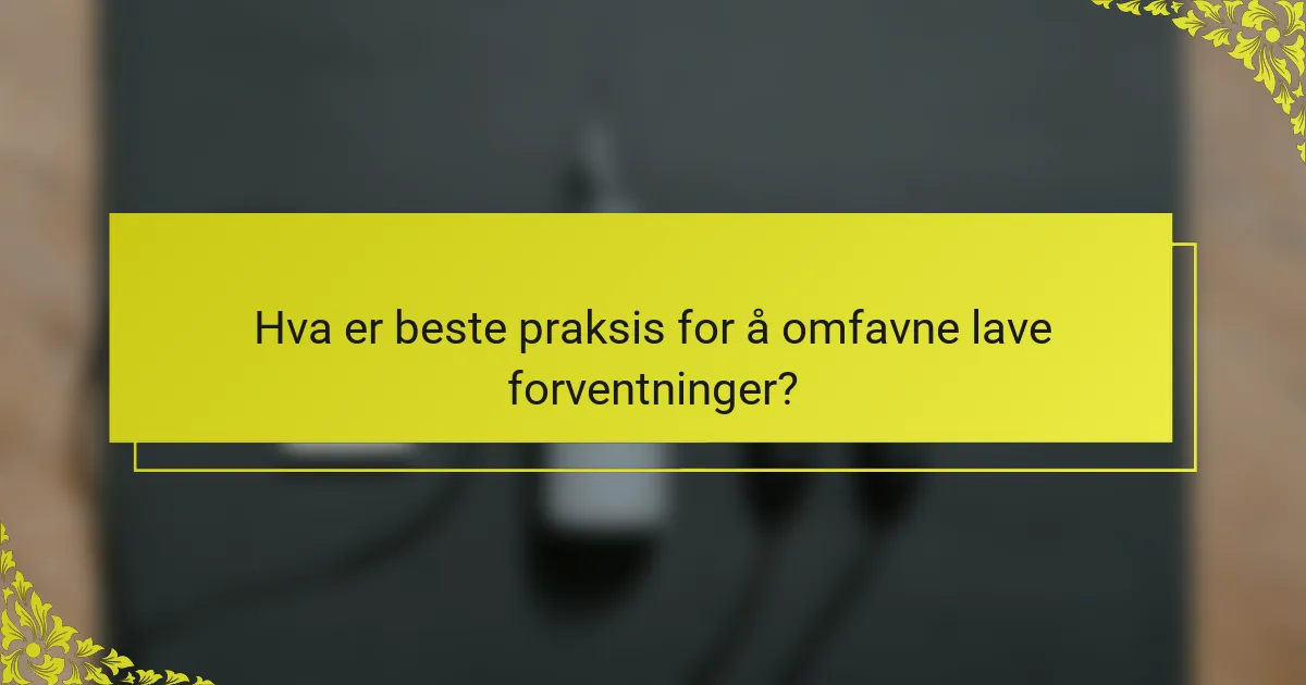 Hva er beste praksis for å omfavne lave forventninger?