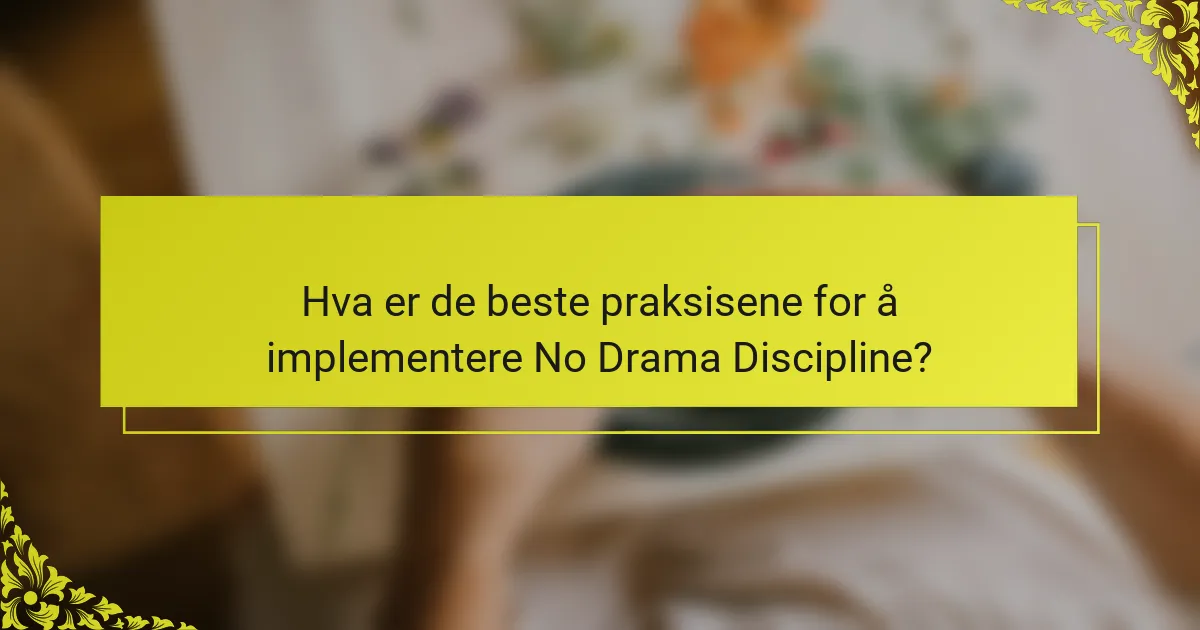 Hva er de beste praksisene for å implementere No Drama Discipline?