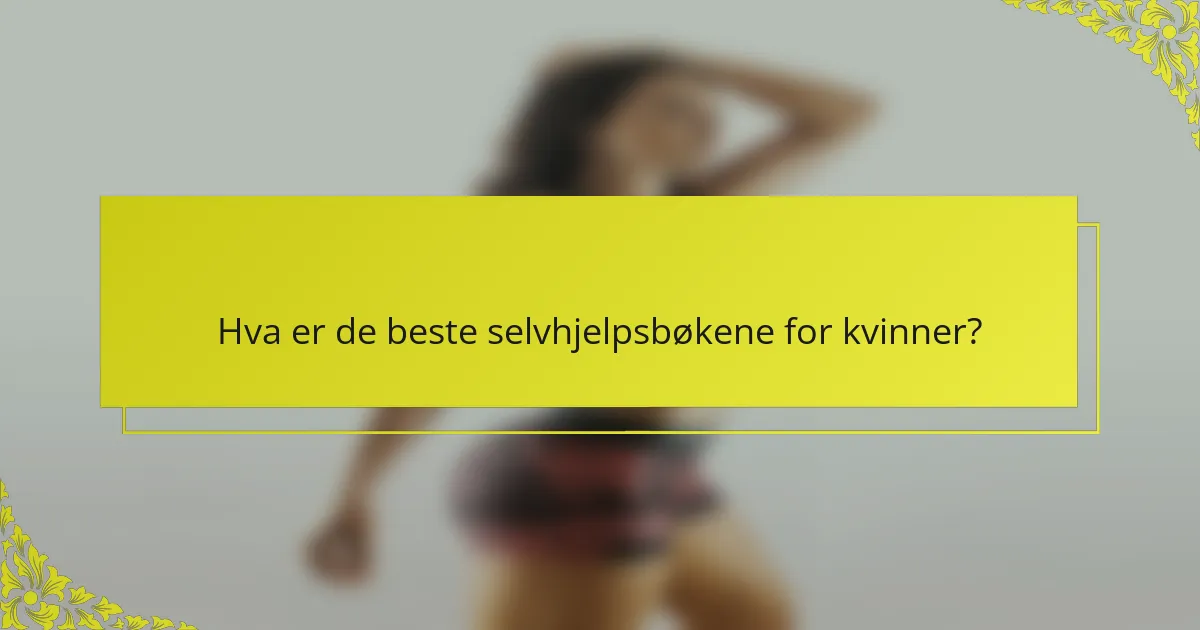 Hva er de beste selvhjelpsbøkene for kvinner?