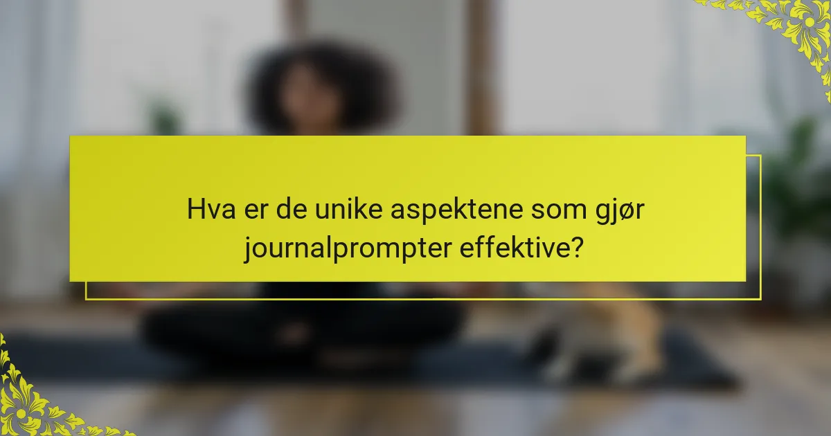 Hva er de unike aspektene som gjør journalprompter effektive?
