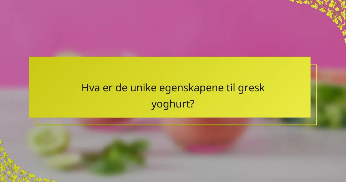 Hva er de unike egenskapene til gresk yoghurt?