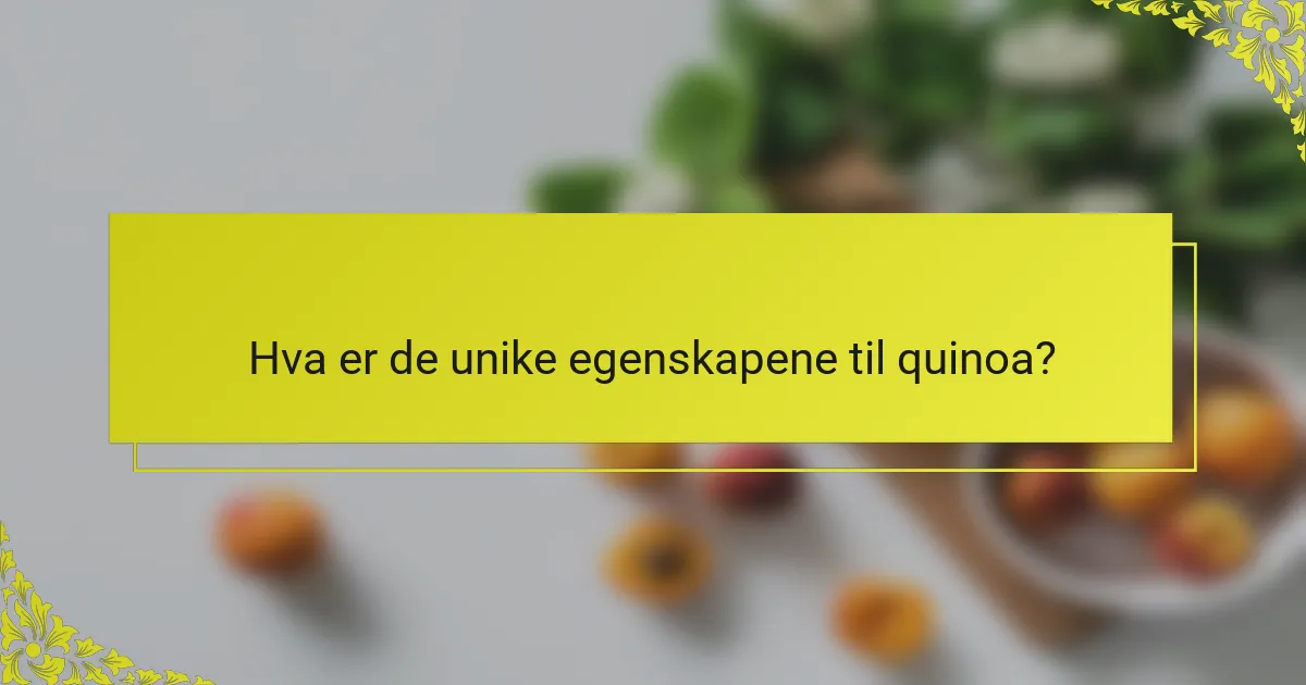Hva er de unike egenskapene til quinoa?