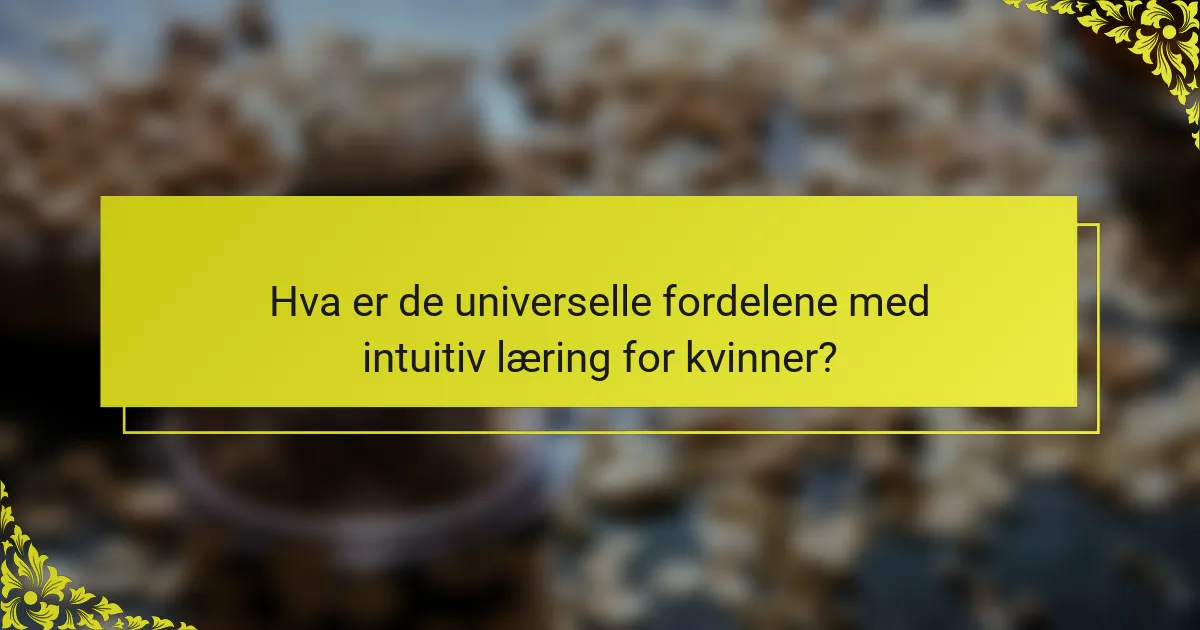 Hva er de universelle fordelene med intuitiv læring for kvinner?
