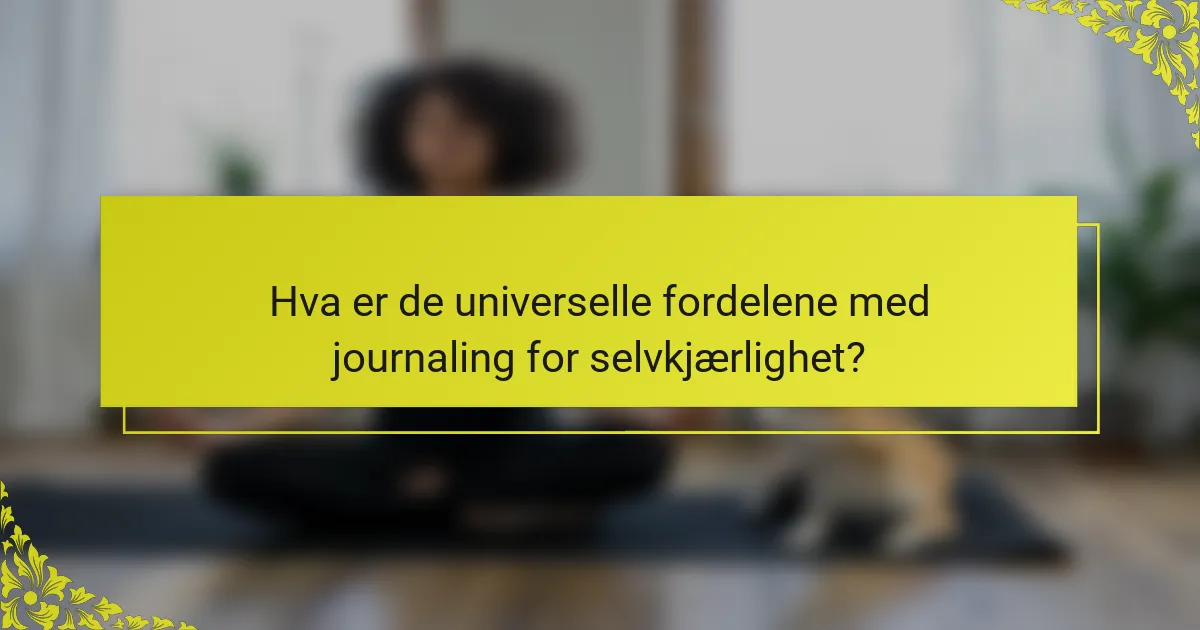 Hva er de universelle fordelene med journaling for selvkjærlighet?