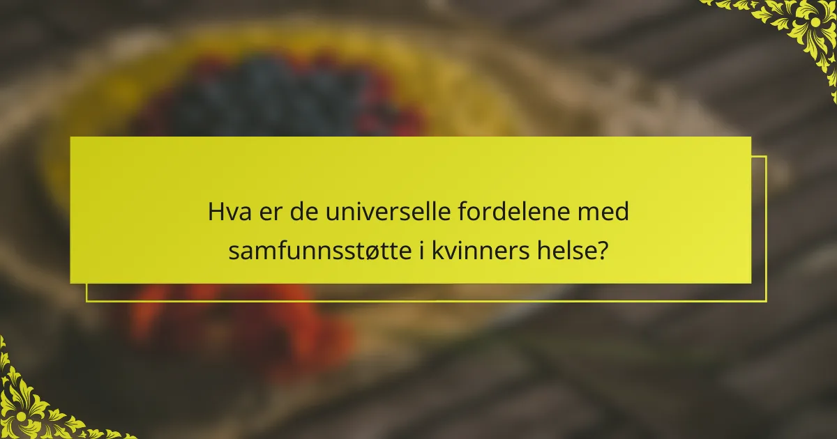 Hva er de universelle fordelene med samfunnsstøtte i kvinners helse?