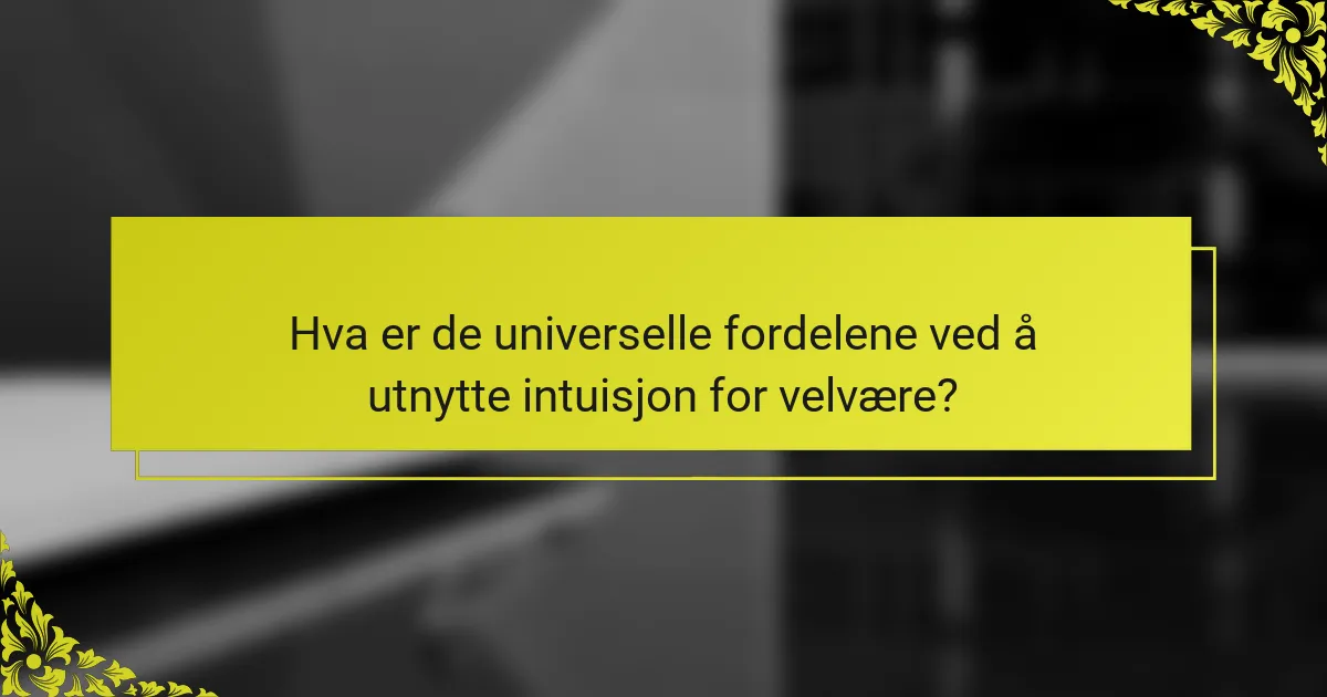 Hva er de universelle fordelene ved å utnytte intuisjon for velvære?