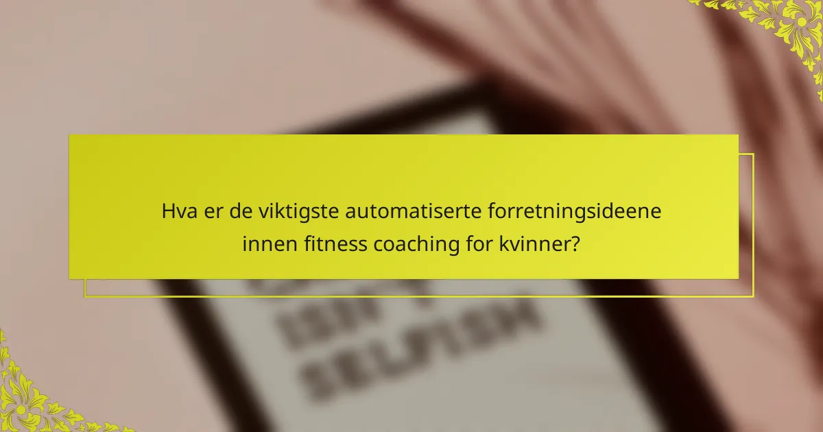 Hva er de viktigste automatiserte forretningsideene innen fitness coaching for kvinner?