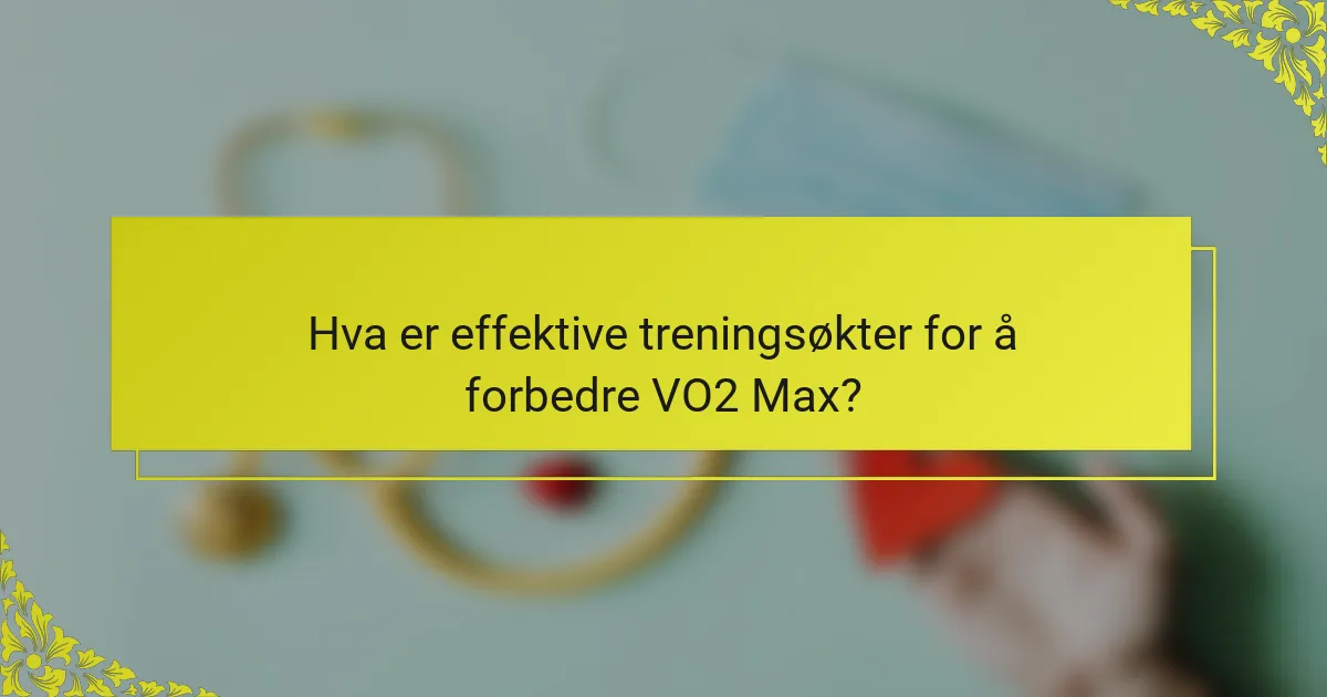 Hva er effektive treningsøkter for å forbedre VO2 Max?