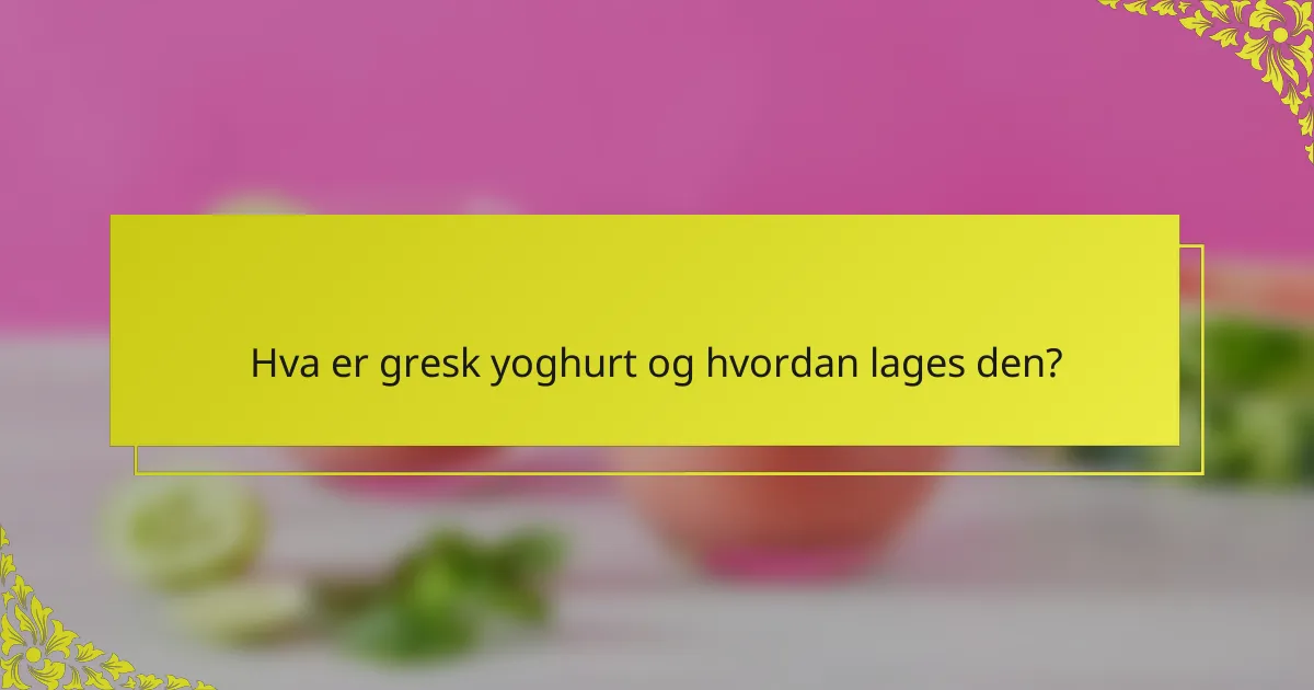 Hva er gresk yoghurt og hvordan lages den?