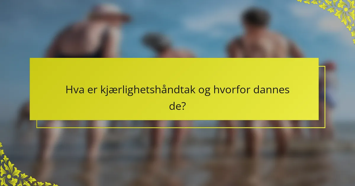 Hva er kjærlighetshåndtak og hvorfor dannes de?