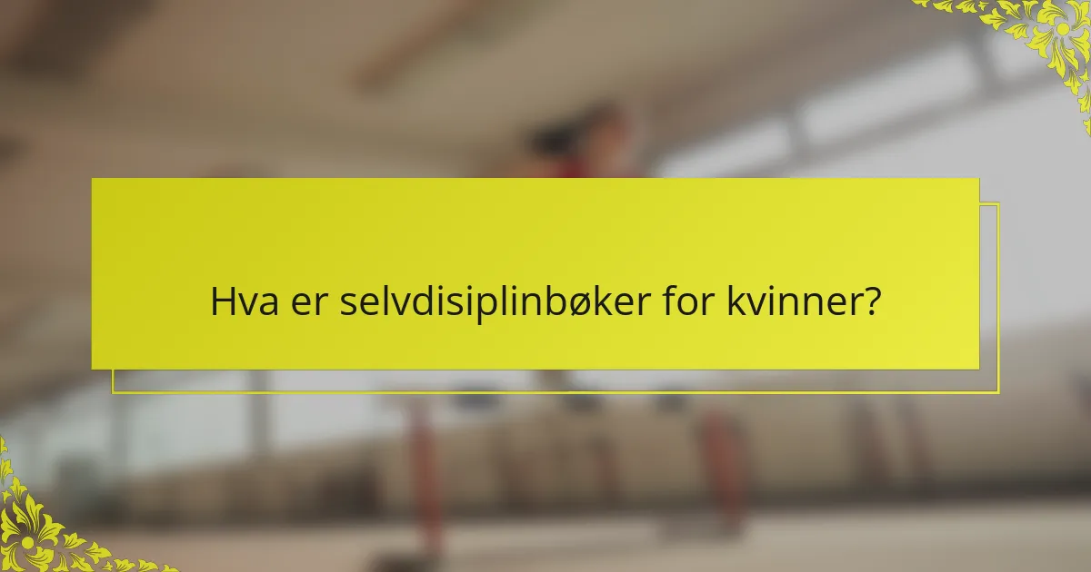 Hva er selvdisiplinbøker for kvinner?