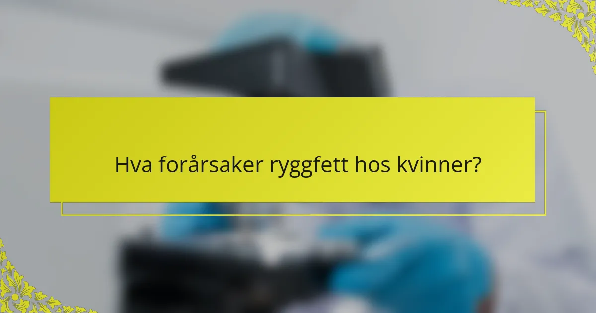 Hva forårsaker ryggfett hos kvinner?
