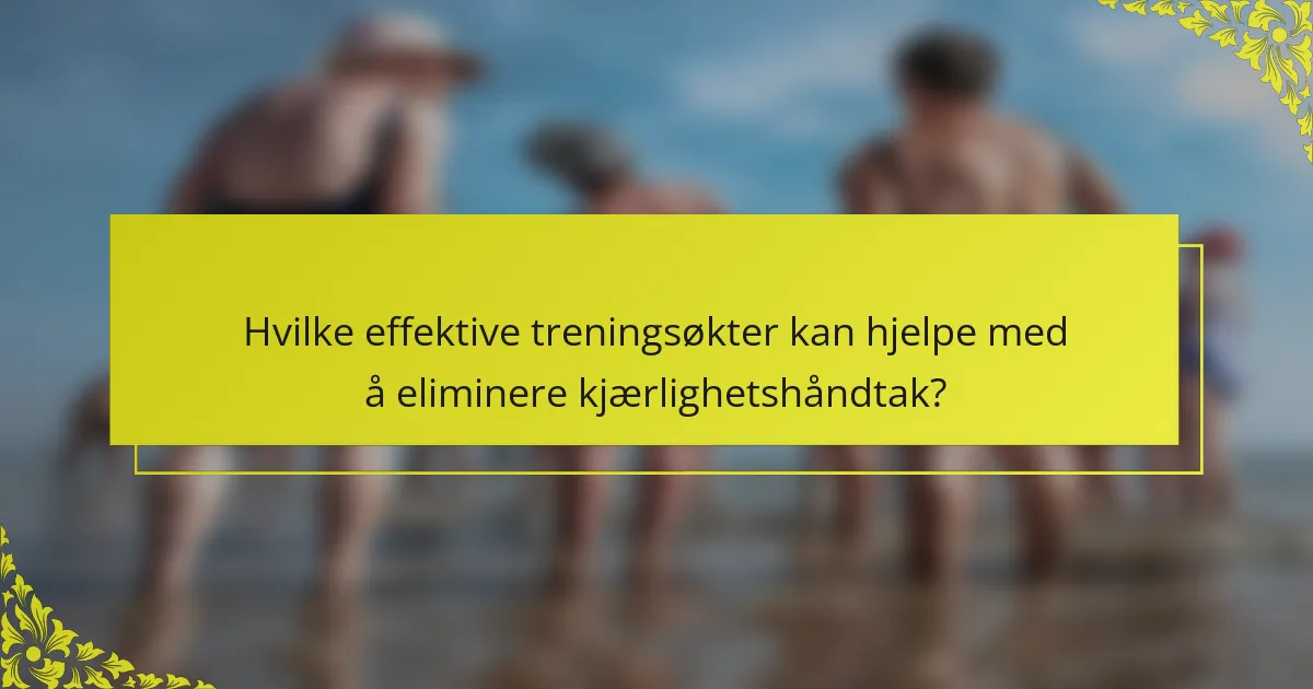 Hvilke effektive treningsøkter kan hjelpe med å eliminere kjærlighetshåndtak?