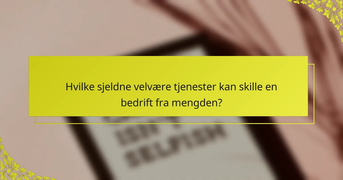 Hvilke sjeldne velvære tjenester kan skille en bedrift fra mengden?