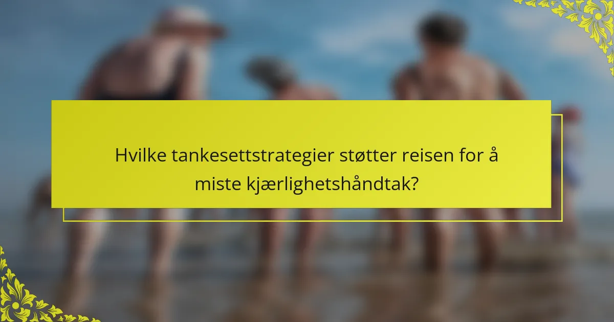 Hvilke tankesettstrategier støtter reisen for å miste kjærlighetshåndtak?