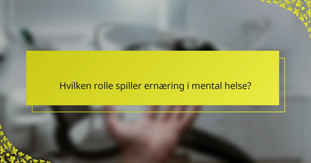 Hvilken rolle spiller ernæring i mental helse?