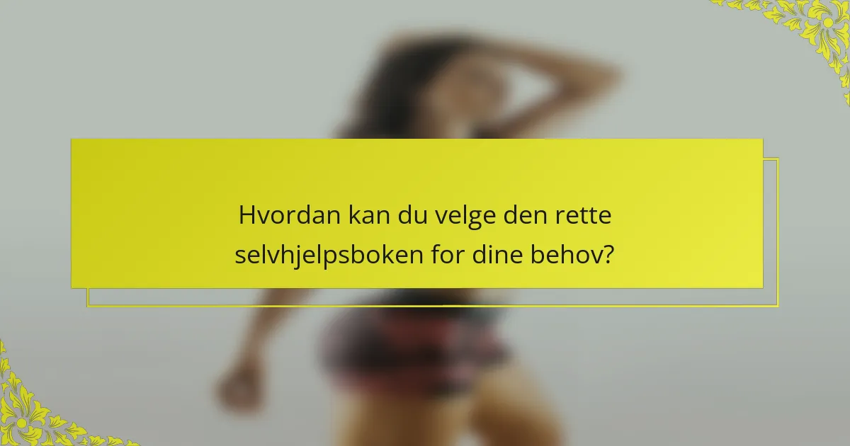 Hvordan kan du velge den rette selvhjelpsboken for dine behov?