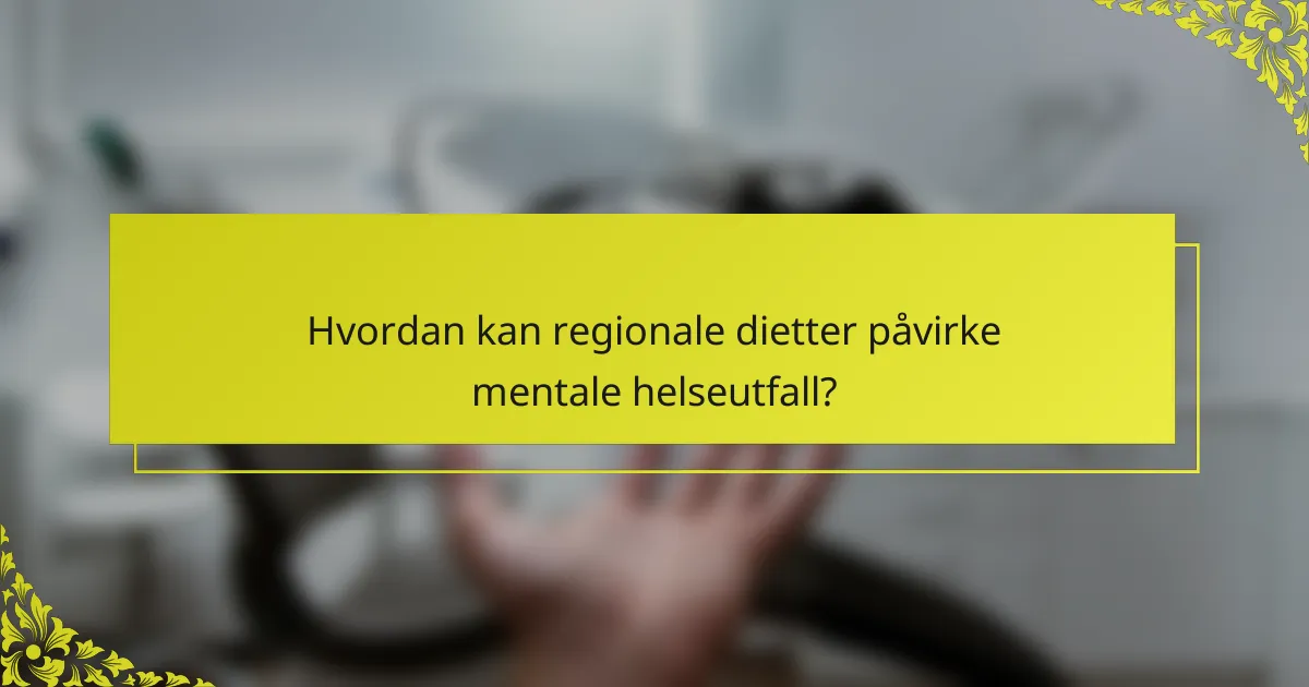 Hvordan kan regionale dietter påvirke mentale helseutfall?
