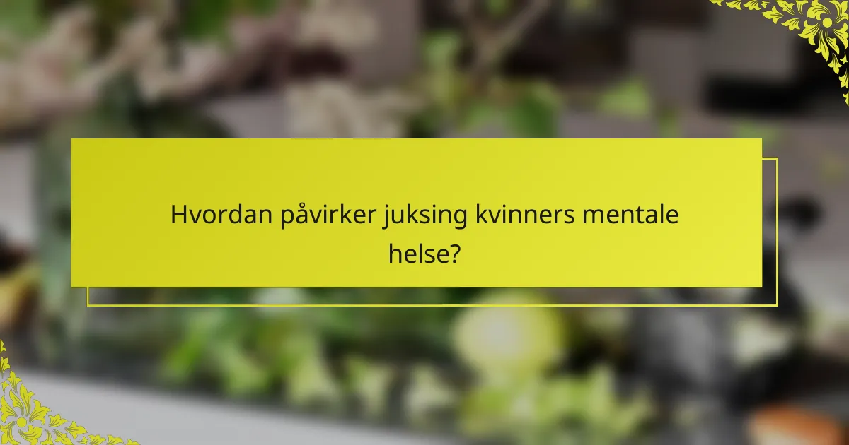 Hvordan påvirker juksing kvinners mentale helse?