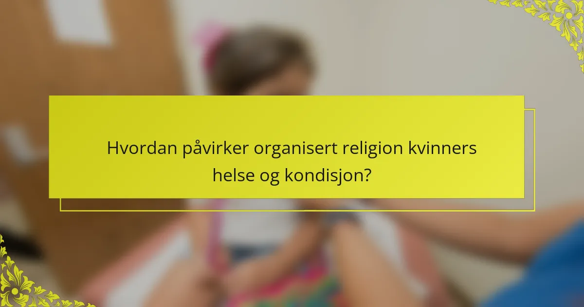 Hvordan påvirker organisert religion kvinners helse og kondisjon?
